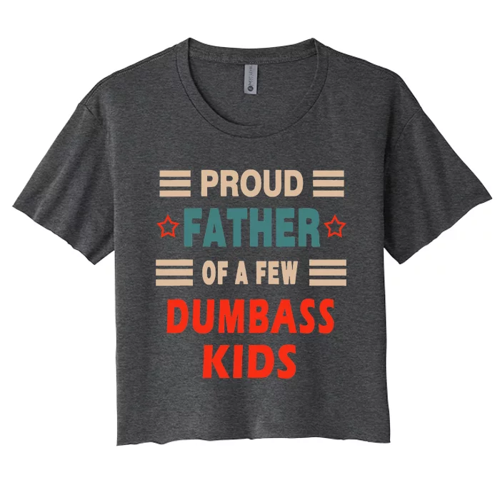 Proud Father Of A Few Dumbass Women's Crop Top Tee