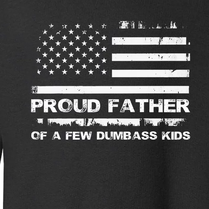 Proud Father Of A Few Dumbass Toddler Sweatshirt