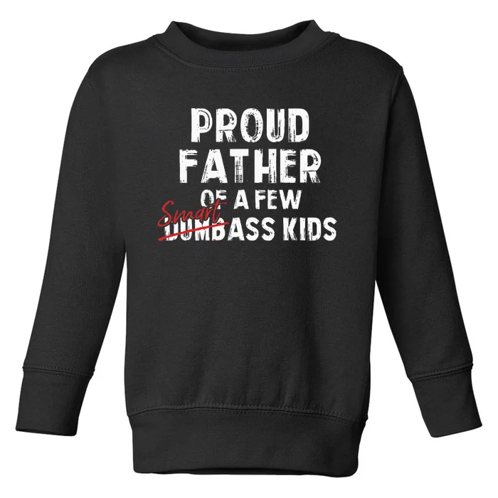 Proud Father Of A Few Smart Ass Not Dumbass Toddler Sweatshirt