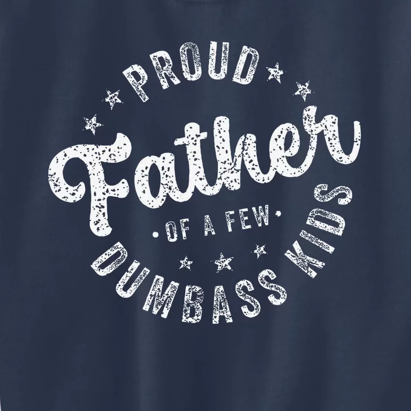 Proud Father Of A Few Dumbass Funny Fathers Day 2024 Kids Sweatshirt