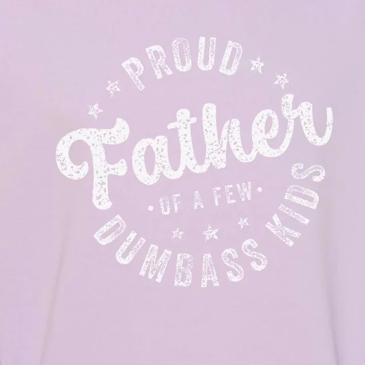 Proud Father Of A Few Dumbass Funny Fathers Day 2024 Garment-Dyed Sweatshirt