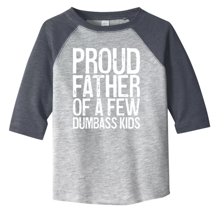 Proud Father Of A Few Dumbass Gift Funny Fathers Day Gift Toddler Fine Jersey T-Shirt