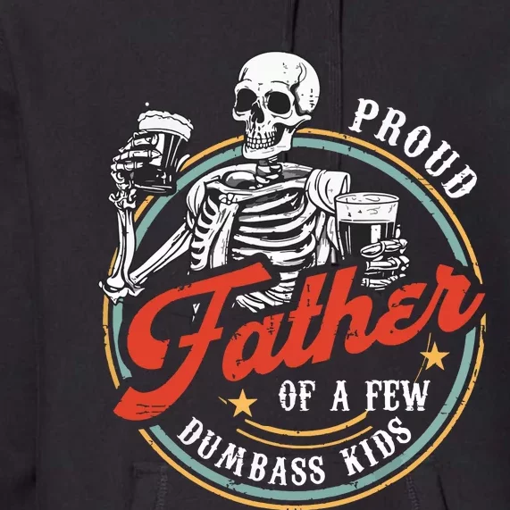 Proud Father Of A Few Dumbass Funny Dad Love Family Premium Hoodie