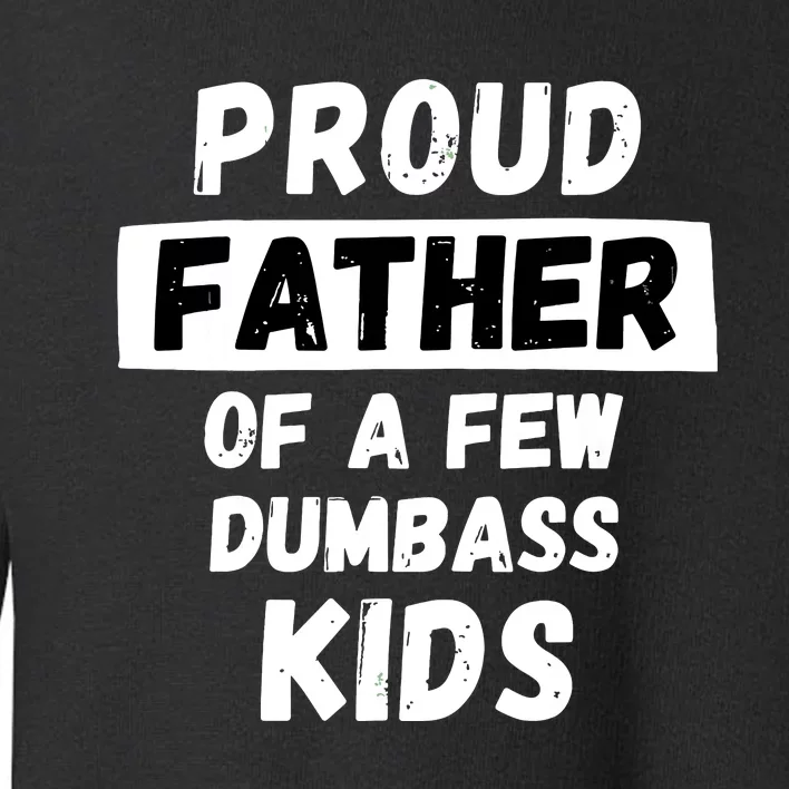 Proud Father Of A Few Funny Daddy Dad Joke Gift Toddler Sweatshirt