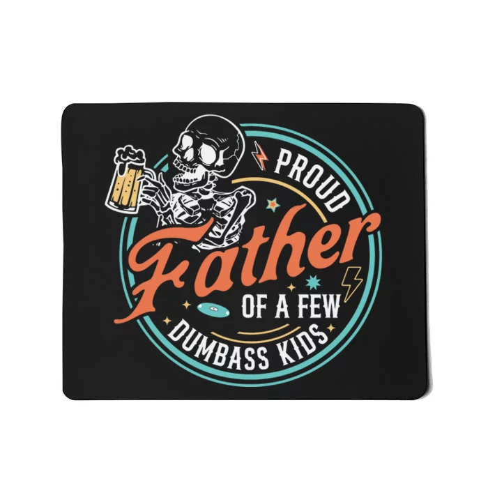 Proud Father Of A Few Dumbass K I D Skeleton Funny Fathers Day Gift Mousepad