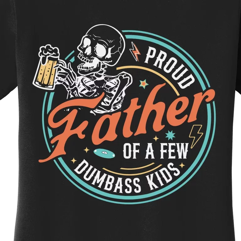 Proud Father Of A Few Dumbass K I D Skeleton Funny Fathers Day Gift Women's T-Shirt