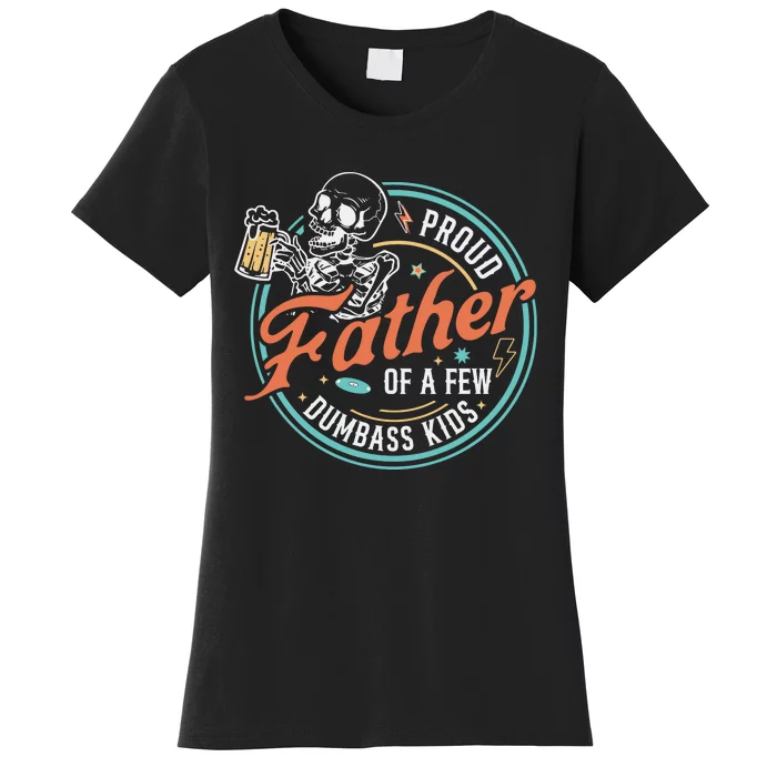 Proud Father Of A Few Dumbass K I D Skeleton Funny Fathers Day Gift Women's T-Shirt