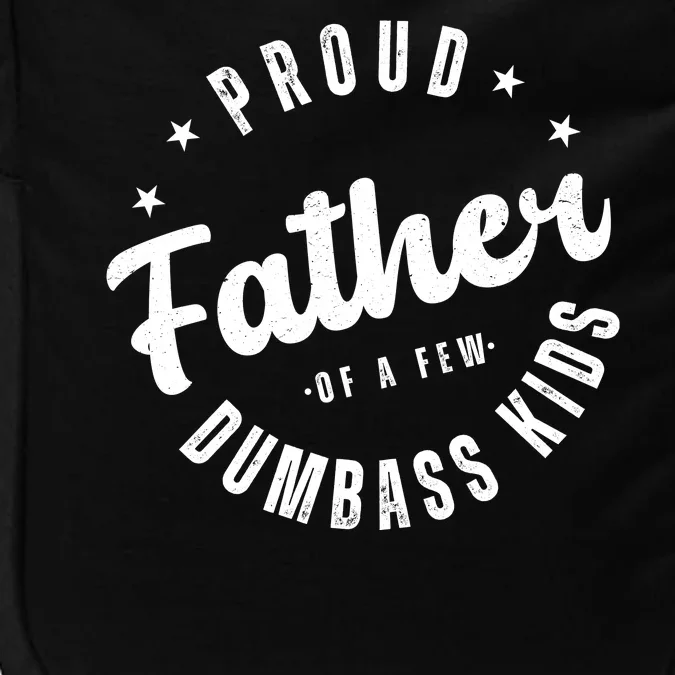 Proud Father Of A Few Dumbass Kids Funny Fathers Day Impact Tech Backpack