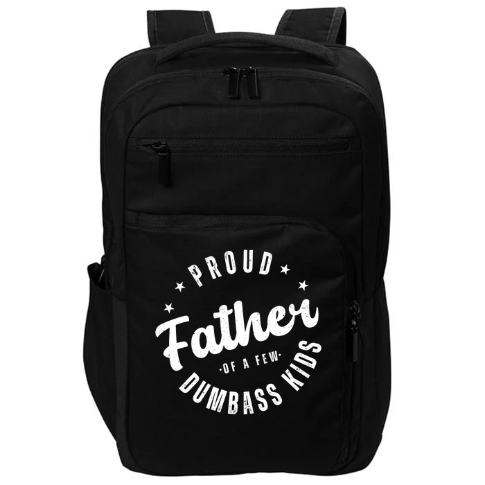 Proud Father Of A Few Dumbass Kids Funny Fathers Day Impact Tech Backpack