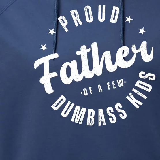 Proud Father Of A Few Dumbass Kids Funny Fathers Day Performance Fleece Hoodie