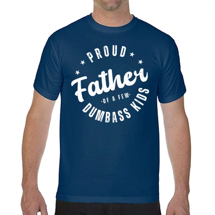 Proud Father Of A Few Dumbass Kids Funny Fathers Day Comfort Colors T-Shirt