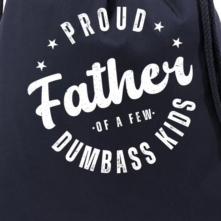 Proud Father Of A Few Dumbass Kids Funny Fathers Day Drawstring Bag