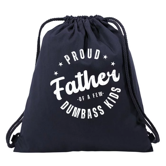 Proud Father Of A Few Dumbass Kids Funny Fathers Day Drawstring Bag