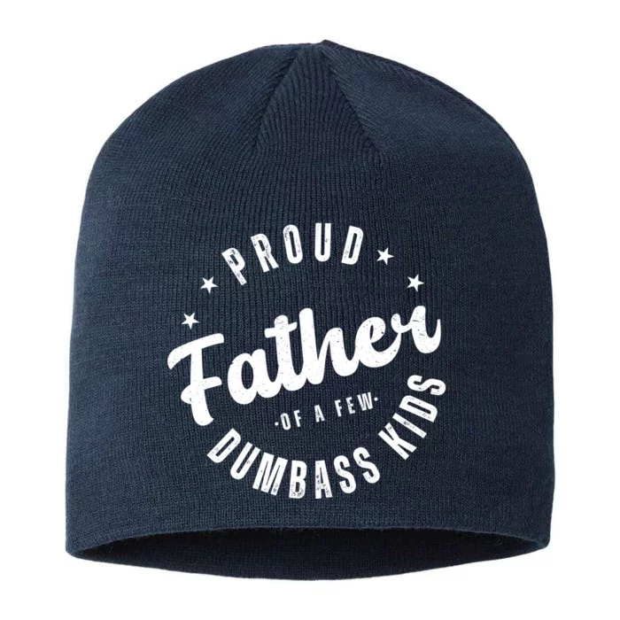 Proud Father Of A Few Dumbass Kids Funny Fathers Day 8 1/2in Sustainable Knit Beanie