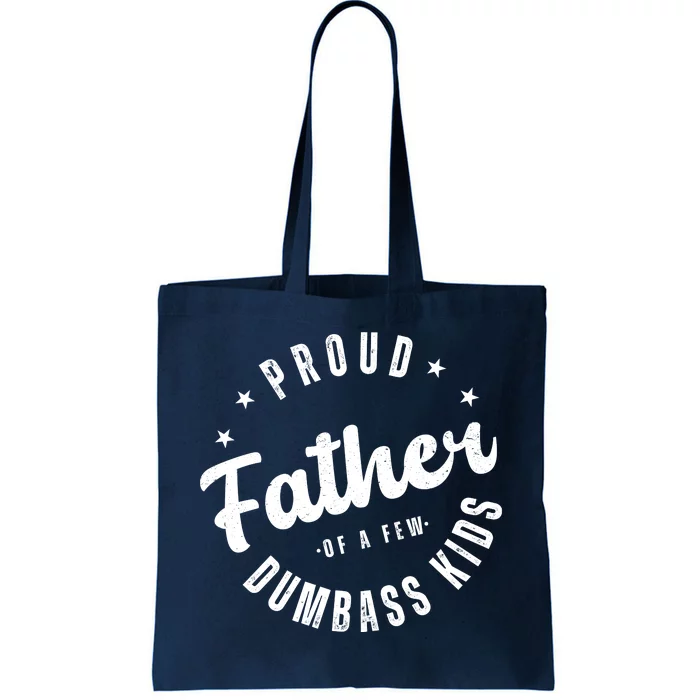 Proud Father Of A Few Dumbass Kids Funny Fathers Day Tote Bag