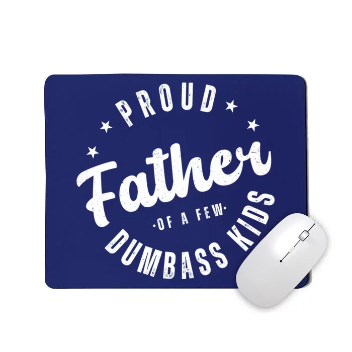 Proud Father Of A Few Dumbass Kids Funny Fathers Day Mousepad