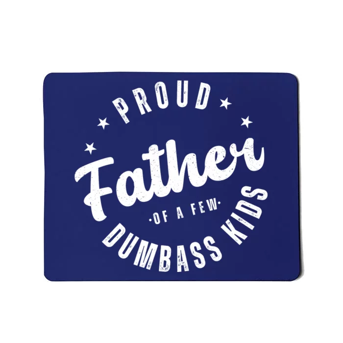 Proud Father Of A Few Dumbass Kids Funny Fathers Day Mousepad