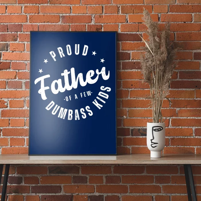 Proud Father Of A Few Dumbass Kids Funny Fathers Day Poster