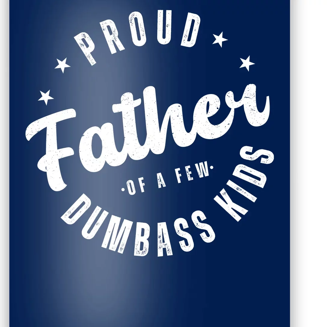 Proud Father Of A Few Dumbass Kids Funny Fathers Day Poster