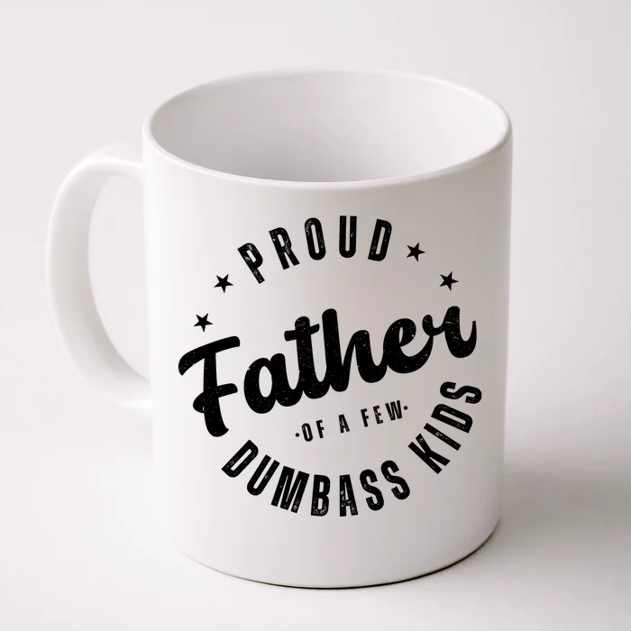 Proud Father Of A Few Dumbass Kids Funny Fathers Day Front & Back Coffee Mug