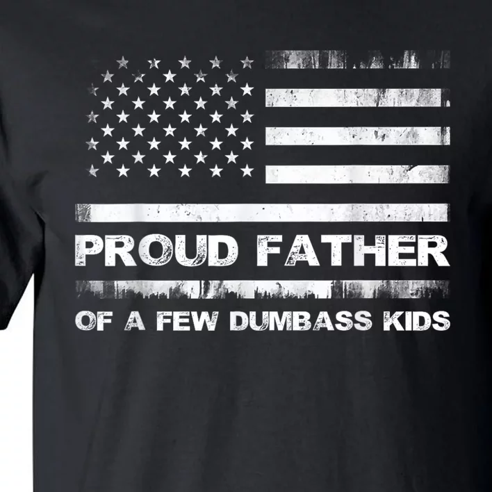 Proud Father Of A Few Dumbass Kidss Funny Fathers Day Tall T-Shirt