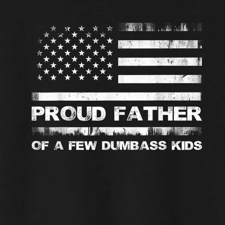 Proud Father Of A Few Dumbass Kidss Funny Fathers Day Women's Crop Top Tee