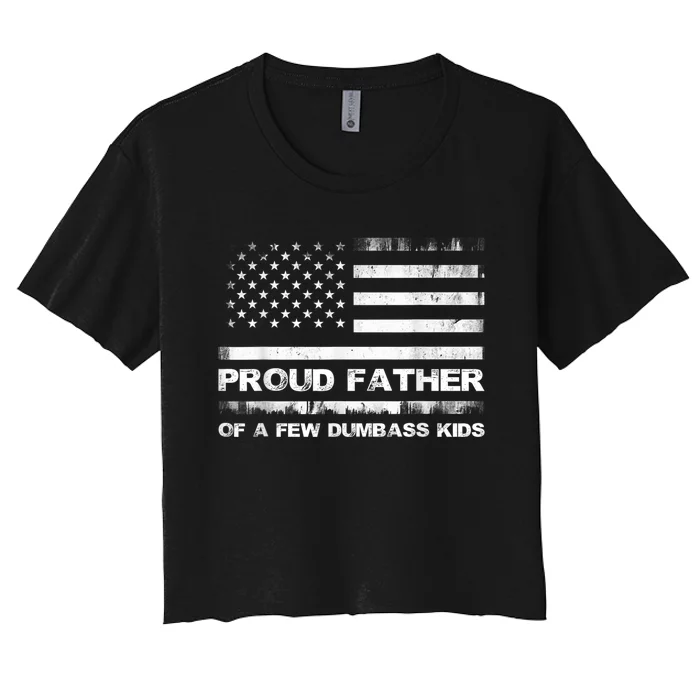 Proud Father Of A Few Dumbass Kidss Funny Fathers Day Women's Crop Top Tee