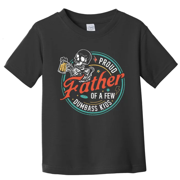 Proud Father Of A Few Dumbass Funny Dad Love Family Toddler T-Shirt