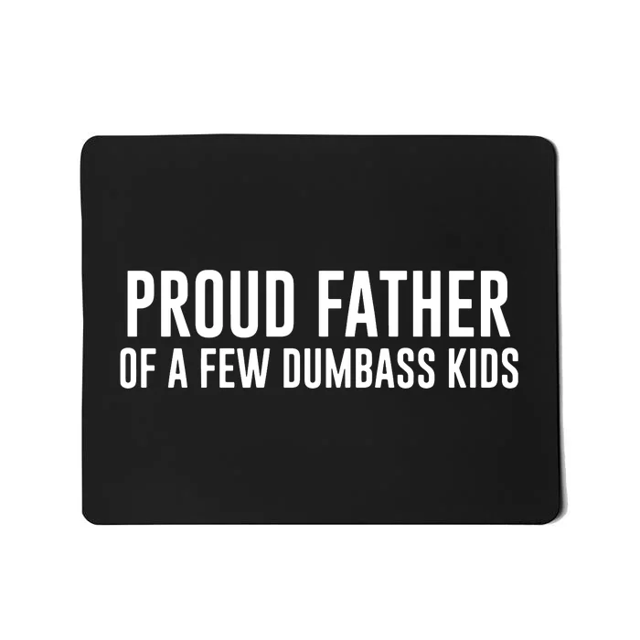 Proud Father Of A Few Dumbass Mousepad