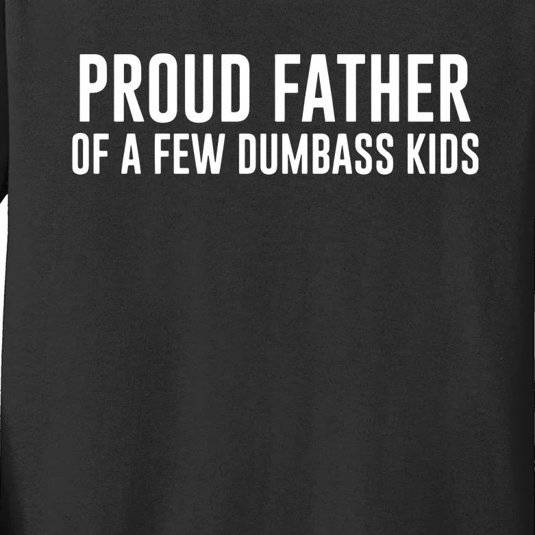 Proud Father Of A Few Dumbass Kids Long Sleeve Shirt