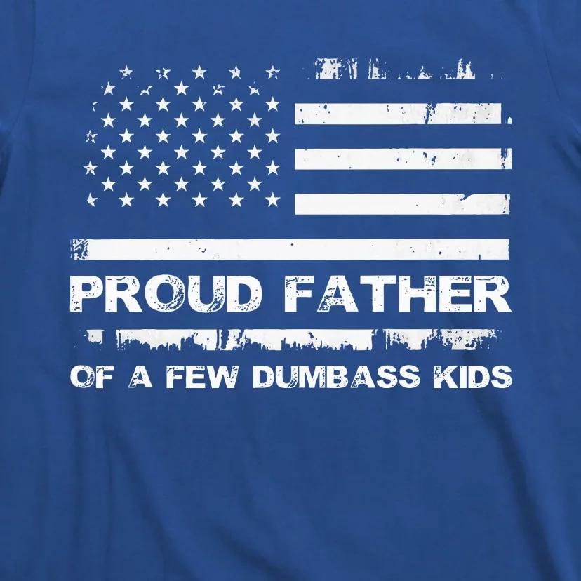 Proud Father Of A Few Dumbass T-Shirt