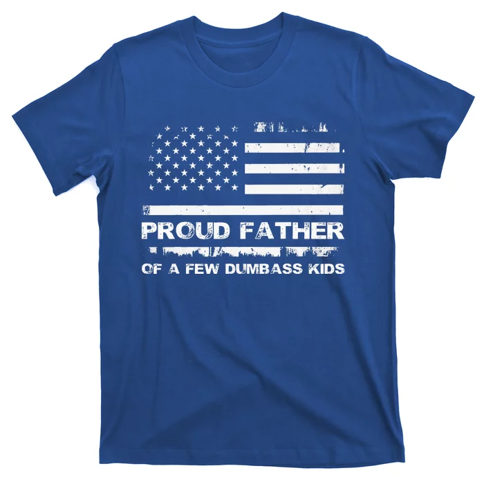 Proud Father Of A Few Dumbass T-Shirt