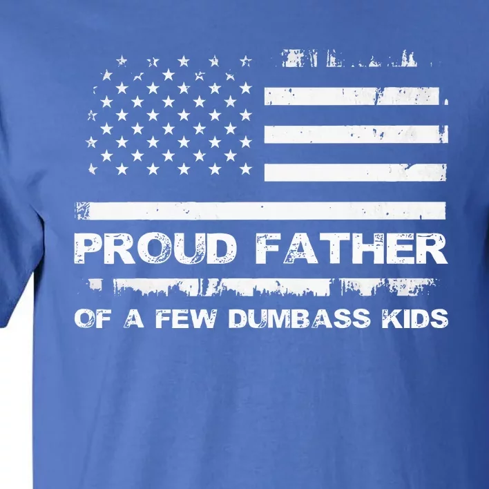 Proud Father Of A Few Dumbass Tall T-Shirt