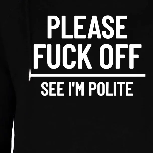 Please Fuck Off See Im Polite Sarcasm Quotes Womens Funnel Neck Pullover Hood