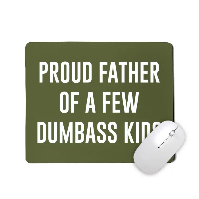 Proud Father Of A Few Dumbass Mousepad