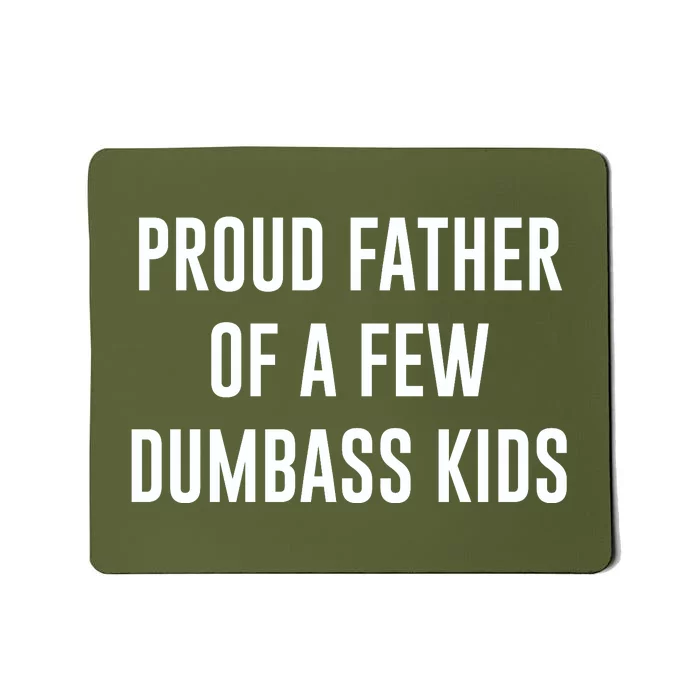 Proud Father Of A Few Dumbass Mousepad