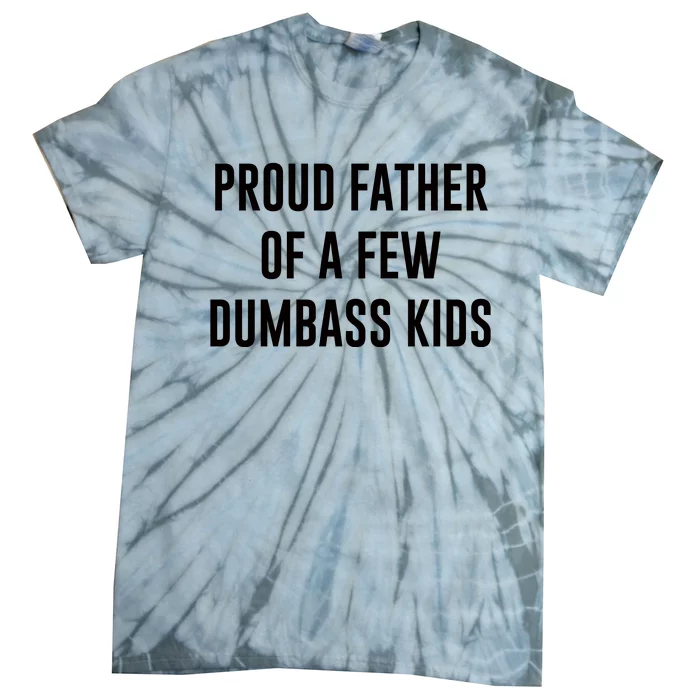 Proud Father Of A Few Dumbass Tie-Dye T-Shirt