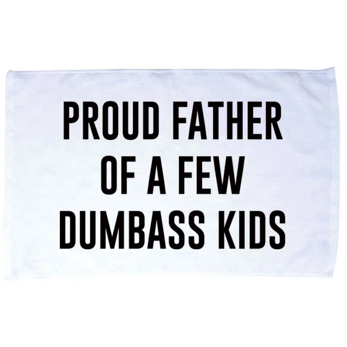 Proud Father Of A Few Dumbass Microfiber Hand Towel