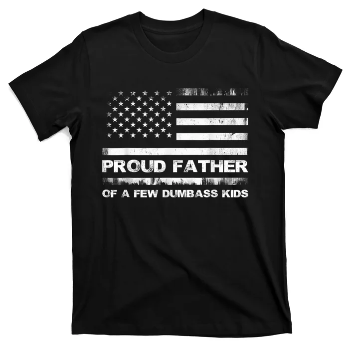 Proud Father Of A Few Dumbass Funny Fathers Day T-Shirt