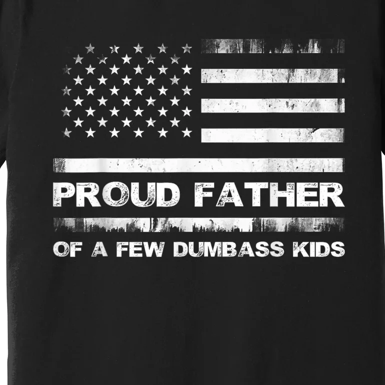 Proud Father Of A Few Dumbass Funny Fathers Day Premium T-Shirt