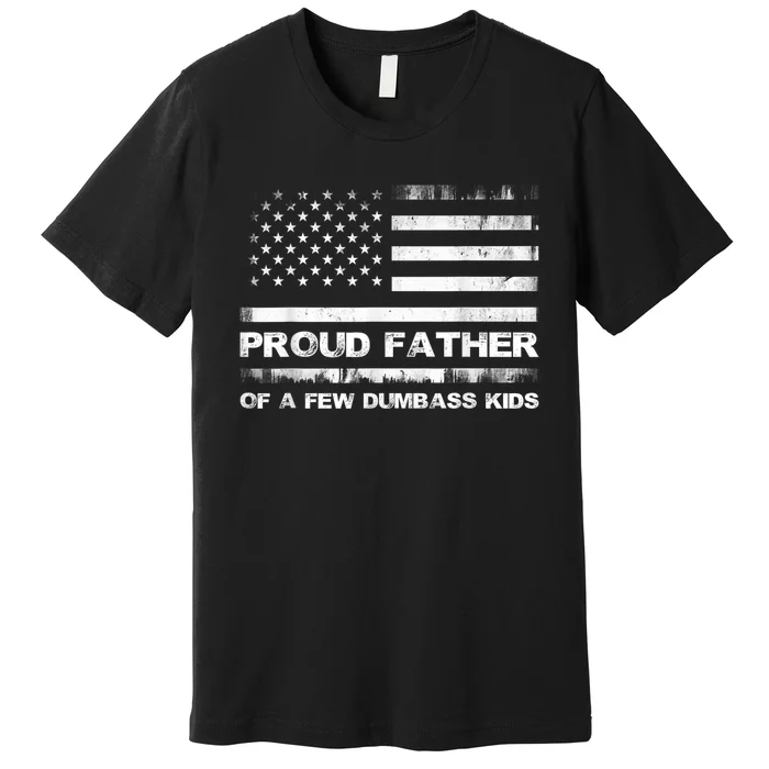 Proud Father Of A Few Dumbass Funny Fathers Day Premium T-Shirt