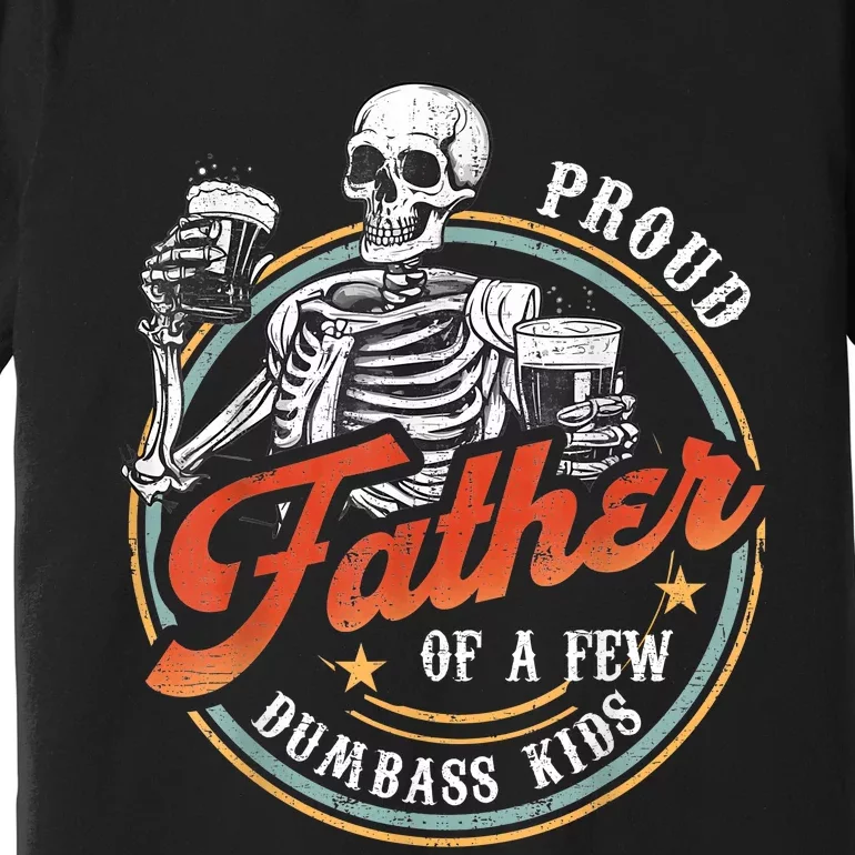 Proud Father Of A Few Dumbass Funny Dad Love Family Premium T-Shirt