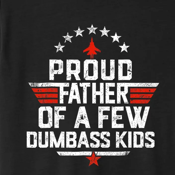 Proud Father Of A Few Dumbass Funny Dad Love Family ChromaSoft Performance T-Shirt