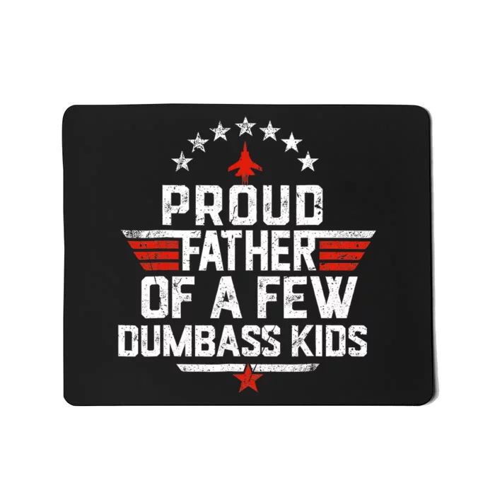 Proud Father Of A Few Dumbass Funny Dad Love Family Mousepad