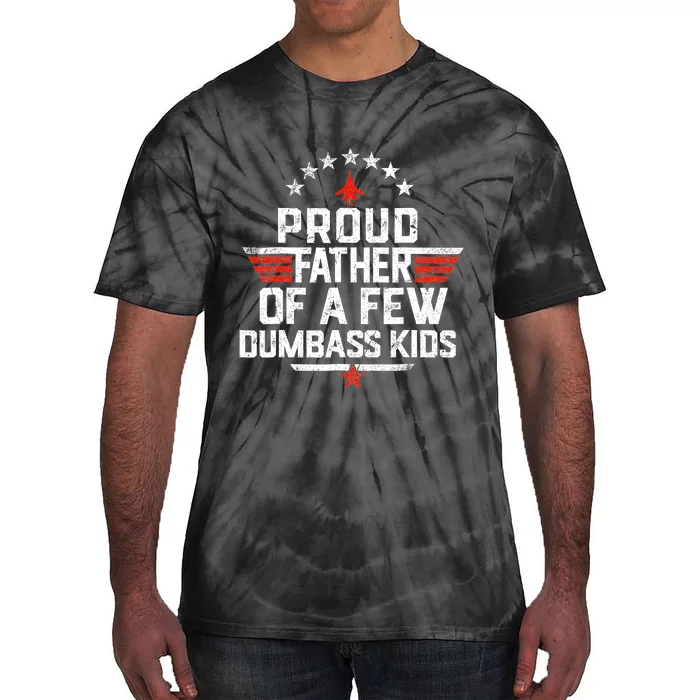 Proud Father Of A Few Dumbass Funny Dad Love Family Tie-Dye T-Shirt