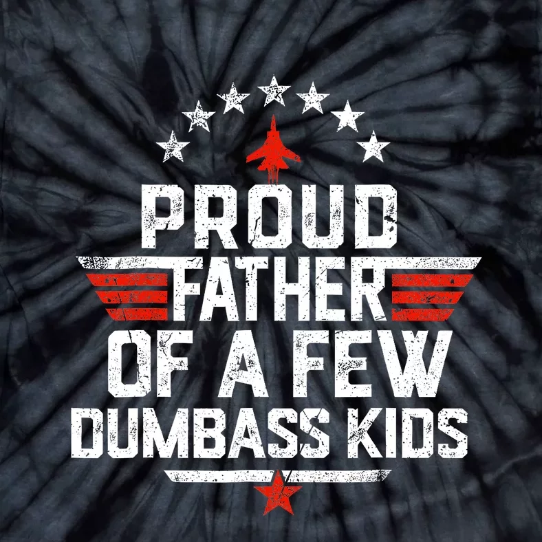 Proud Father Of A Few Dumbass Funny Dad Love Family Tie-Dye T-Shirt