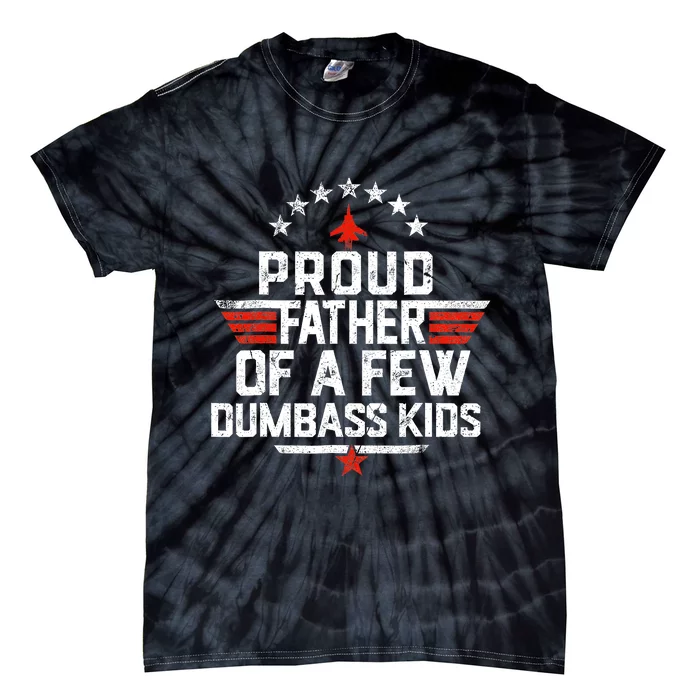 Proud Father Of A Few Dumbass Funny Dad Love Family Tie-Dye T-Shirt