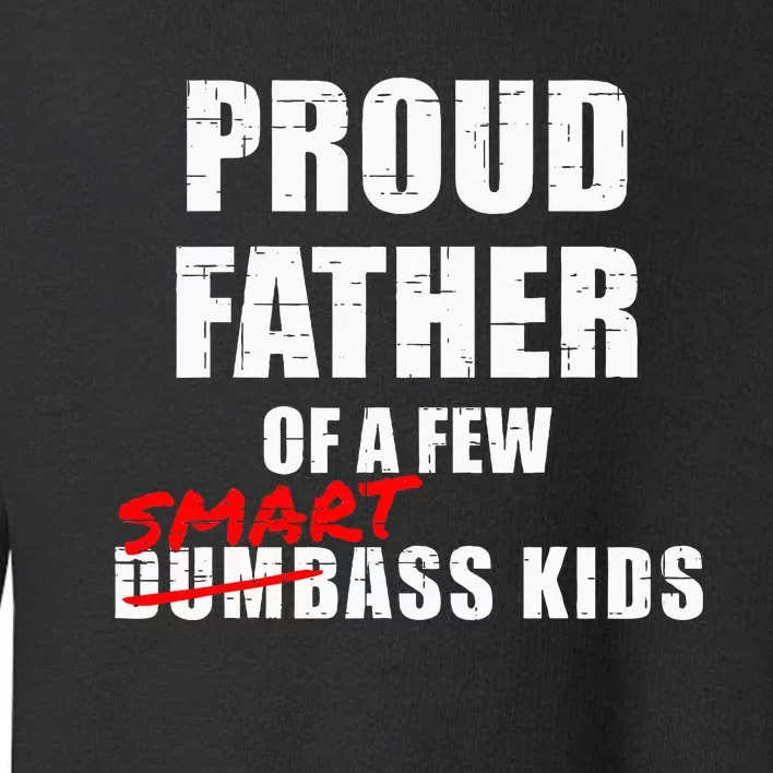 Proud Father Of A Few Smart Ass Not Dumbass Toddler Sweatshirt