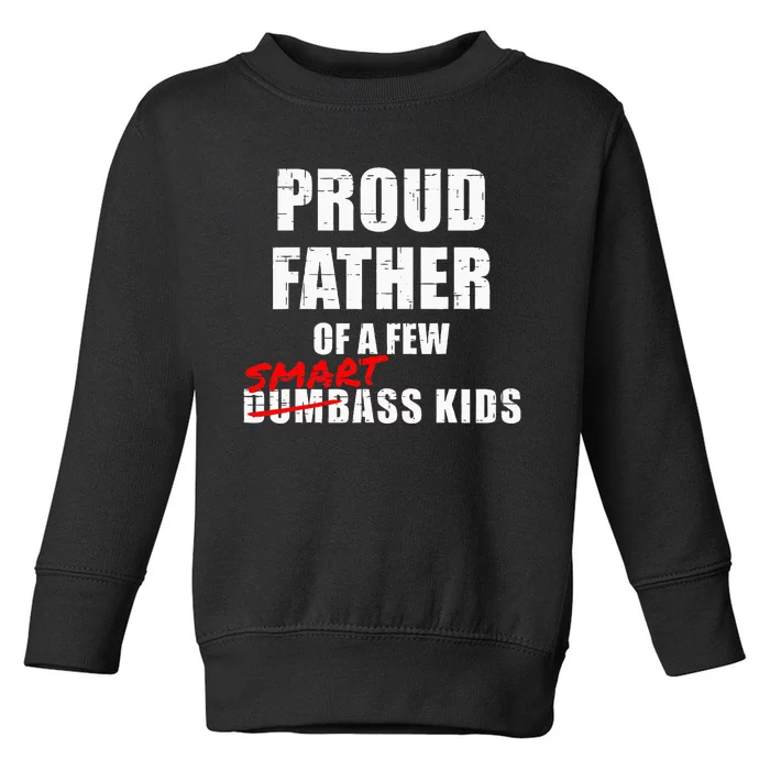 Proud Father Of A Few Smart Ass Not Dumbass Toddler Sweatshirt