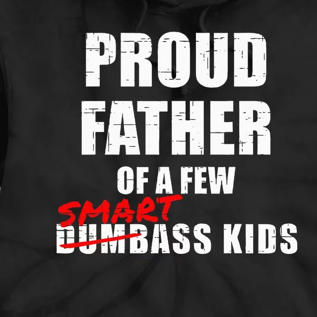 Proud Father Of A Few Smart Ass Not Dumbass Tie Dye Hoodie